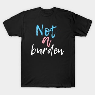 Not a Burden T-Shirt